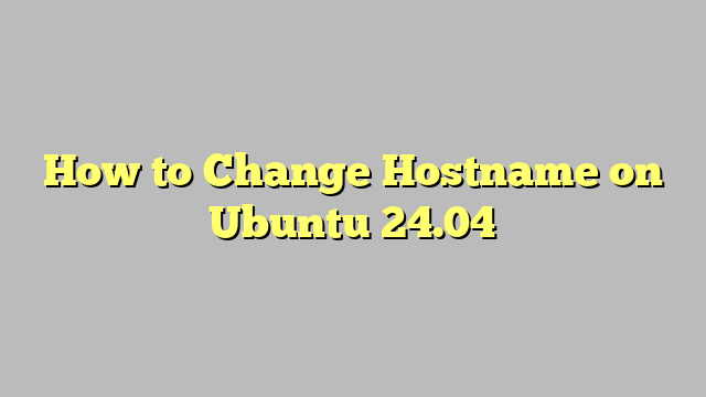 How to Change Hostname on Ubuntu 24.04