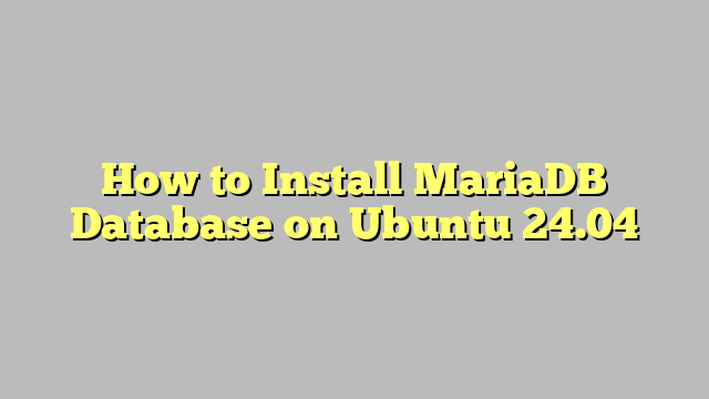 How to Install MariaDB Database on Ubuntu 24.04