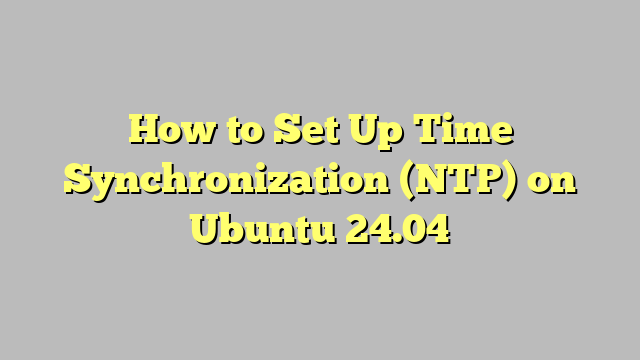 How to Set Up Time Synchronization (NTP) on Ubuntu 24.04