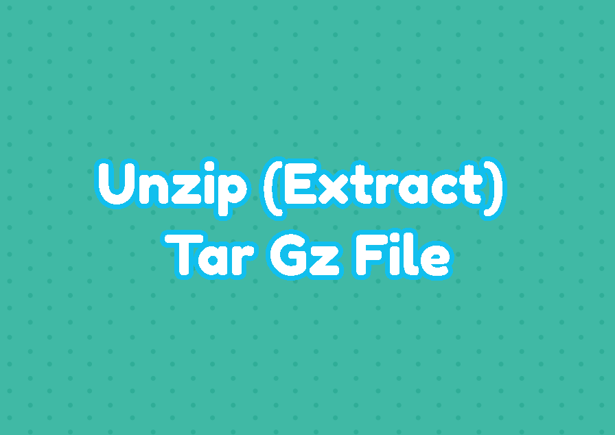How to Extract (Unzip) Tar Gz File example