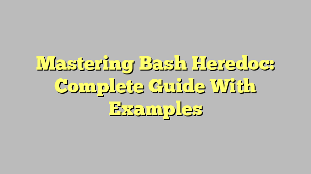 Mastering Bash Heredoc: Complete Guide With Examples